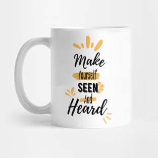 Make yourself seen and heard | typography Mug